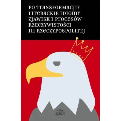 Po transformacji? Literackie idiomy zjawisk.. - Hanna Gosk, �ukasz Paw�owski