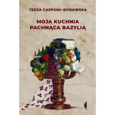 Moja kuchnia pachn�ca bazyli� - Tessa Capponi-Borawska
