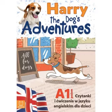 Harry the Dog`s adventures. Czytanki i �wiczenia w j�zyku angielskim dla dzieci. Poziom A1