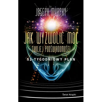 Jak wyzwoli� moc twojej pod�wiadomo�ci. 52-tygodniowy plan - Joseph Murphy