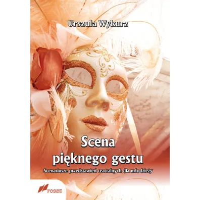 Scena pi�knego gestu. Scenariusze przedstawie� teatralnych dla m�odzie�y - Urszula Wykurz