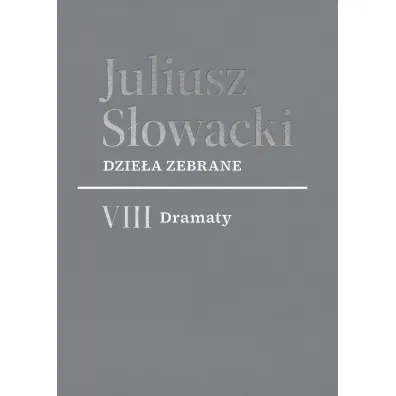 Dzie�a zebrane. VIII Dramaty - Juliusz S�owacki