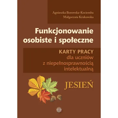 Funkcjonowanie osobiste i spoeczne. Karty pracy dla uczniw z niepenosprawnoci intelektualn. Jesie