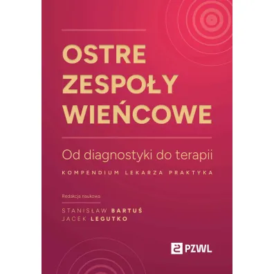 Ostre zespo�y wie�cowe. Od diagnostyki do terapii. Kompendium lekarza praktyka - Stanis�aw  Bartu�, Jacek Legutko