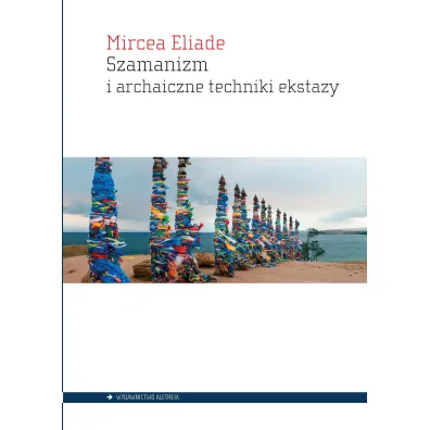 Szamanizm i archaiczne techniki ekstazy - Eliade Mircea