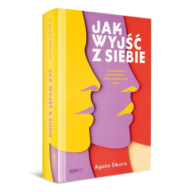 Jak wyj�� z siebie. O z�udzeniu niezale�no�ci i sile spo�ecznych wi�zi