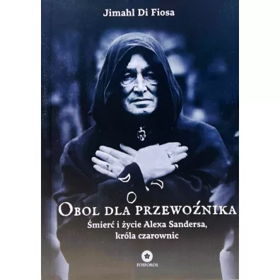 Obol dla przewo�nika. �mier� i �ycie Alexa Sandersa, kr�la czarownic - Di  Jimahl Fiosa