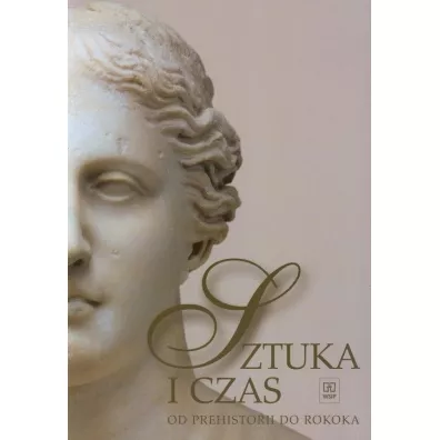 Sztuka i czas. Od prehistorii do rokoka. Podr�cznik. Klasa 1. Szko�y ponadgimnazjalne - Barbara Osi�ska