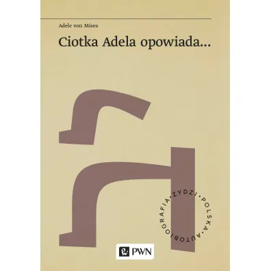 Ciotka Adela opowiada... - Adele  Von Mises