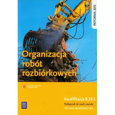 Organizacja rob�t rozbi�rkowych. Kwalifikacja B.33.5. Podr�cznik do nauki zawodu technik budownictwa - Tadeusz Maj