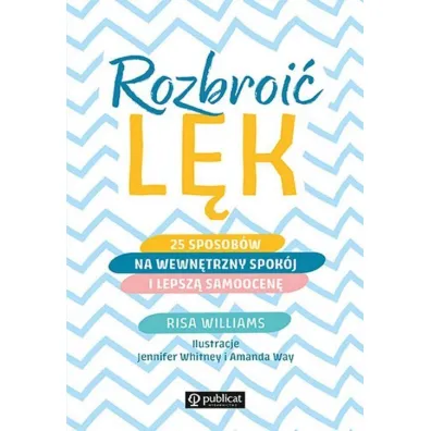 Rozbroi� l�k. 25 sposob�w na wewn�trzny spok�j i lepsz� samoocen� - Risa Williams