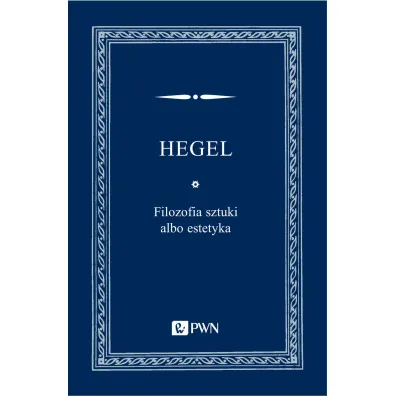 Filozofia sztuki albo estetyka - Hegel Georg Wilhelm Friedrich