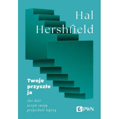 Twoje przysz�e ja. Ju� dzi� uczy� swoj� przysz�o�� lepsz� - Hal Hershfield