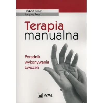 Terapia manualna. Poradnik wykonywania �wicze� - Herbert Frisch, Jacques Roex