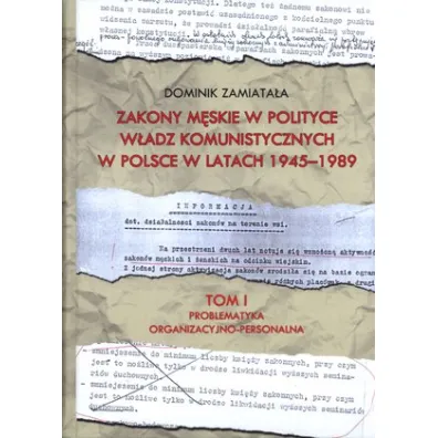 Problematyka organizacyjno-personalna. Zakony m�skie w polityce w�adz komunistycznych w Polsce w latach 1945-1989. Tom 1 - Dominik Zamiata�a