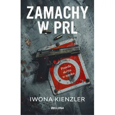 Zamachy w PRL. Prawda skryta w mroku - Iwona Kienzler