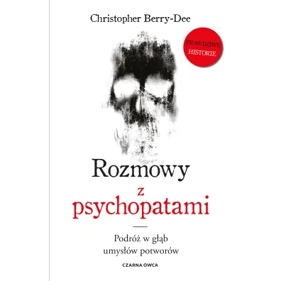 Rozmowy z psychopatami. Podr� w g��b umys��w potwor�w - Christopher  Berry-Dee