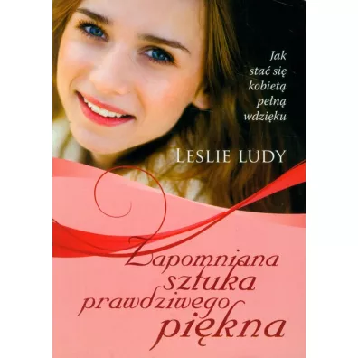 Zapomniana sztuka prawdziwego pi�kna - Leslie Ludy