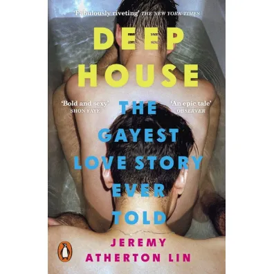 Deep House. The Gayest Love Story Ever Told - Jeremy  Atherton Lin