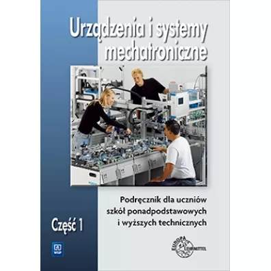 Urz�dzenia i systemy mechatroniczne. Podr�cznik dla szk� ponadpodstawowych i wy�szych technicznych. Cz�� 1 - Mariusz Olszewski