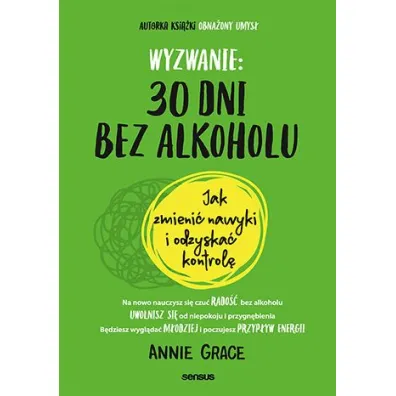 Wyzwanie: 30 dni bez alkoholu. Jak zmieni� nawyki i odzyska� kontrol� - Annie Grace