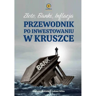 Z�oto banki inflacja. Przewodnik po inwestowaniu w kruszce - Mateusz  Siekierski, �ukasz  Witta