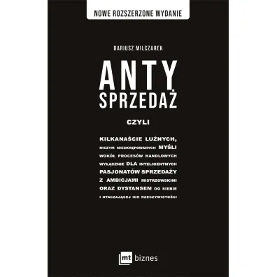 Antysprzeda� czyli kilkana�cie lu�nych, niczym nieskr�powanych my�li wok� proces�w handlowych, wy��cznie dla inteligentnych pasjonat�w sprzeda�y