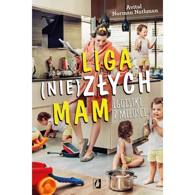Liga (nie)z�ych mam. Egoistki z mi�o�ci - Norman Avital Nathman