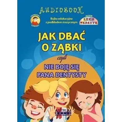 Jak dba� o z�bki czyli nie boj� si� pana dentysty - Lech Tkaczyk