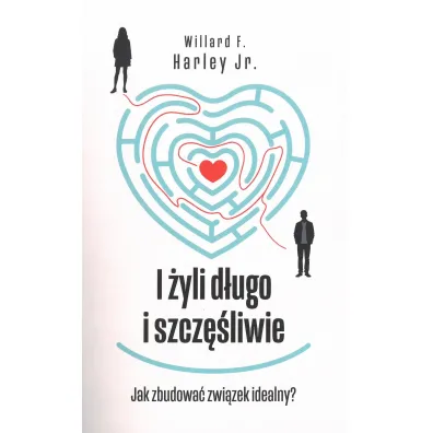 I �yli d�ugo i szcz�liwie. Jak zbudowa� zwi�zek idealny?