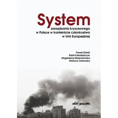System zarz�dzania kryzysowego w Polsce w kontek�cie cz�onkostwa w Unii Europejskiej - Martyna Ostrowska, Pawe� G�rski, Magdalena Molendowska, Rafa�  Ko�odziejczyk