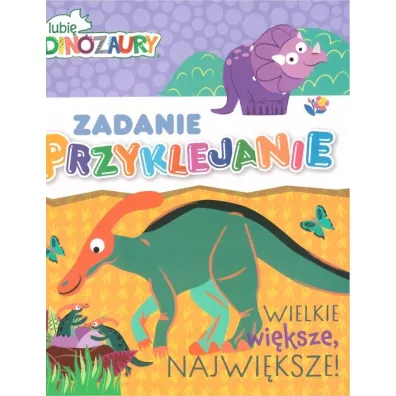 Lubi� Dinozaury Zadanie przyklejanie 2 Wielkie, wi�ksza, najwi�ksza