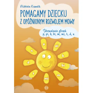 Pomagamy dziecku z op�nionym rozwojem mowy Utrwalanie g�osek p, pi, b, bi, m, mi, t, d, n
