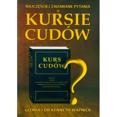 Najcz�ciej zadawane pytania o Kursie cud�w - Gloria Wapnick, Kenneth Wapnick