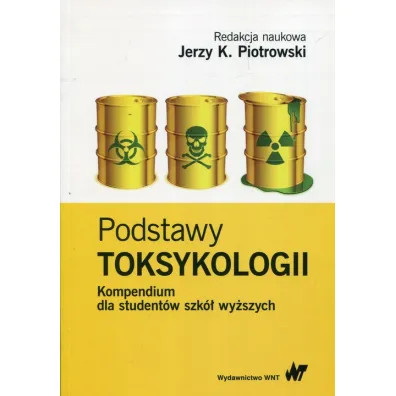Podstawy toksykologii. Kompendium dla student�w szk� wy�szych - Jerzy K. Piotrowski