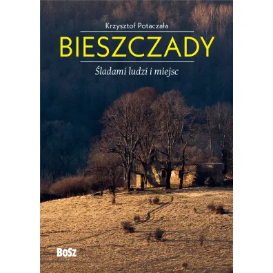 Bieszczady. �ladami ludzi i miejsc - Krzysztof Potacza�a