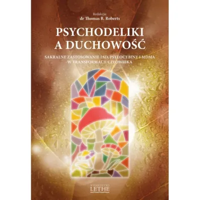 Psychodeliki a duchowo��.  Sakralne zastosowanie LSD, psylocybiny i MDMA w transformacji cz�owieka - Thomas B. Roberts