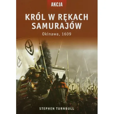 Kr�l w r�kach samuraj�w. Okinawa, 1609 - Stephen Turnbull
