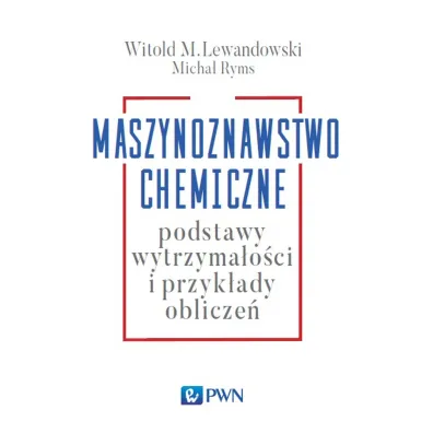 Maszynoznawstwo chemiczne. Podstawy wytrzyma�o�ci i przyk�ady oblicze� - Micha� Ryms, Witold Lewandowski