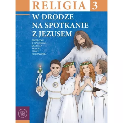 Religia. W drodze na spotkanie z Jezusem 3. Podrcznik z wiczeniami dla klasy trzeciej szkoy podstawowej