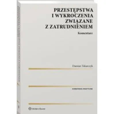 Przest�pstwa i wykroczenia zwi�zane z zatrudnieniem. Komentarz