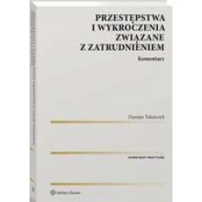 Przest�pstwa i wykroczenia zwi�zane z zatrudnieniem. Komentarz