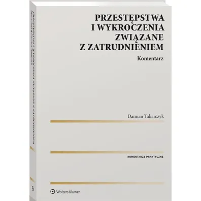 Przest�pstwa i wykroczenia zwi�zane z zatrudnieniem. Komentarz