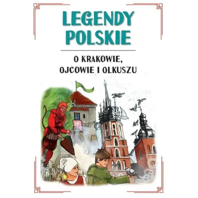Legendy polskie o Krakowie, Ojcowie i Olkuszu - Ma�gorzata Korczy�ska