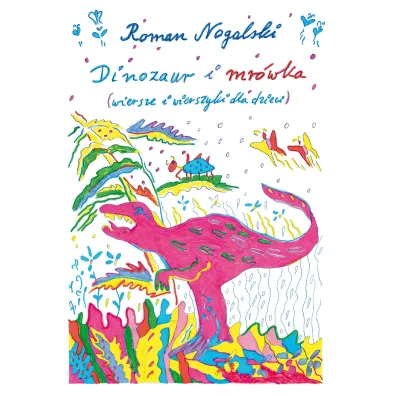 Dinozaur i mr�wka. Wiersze i wierszyki dla dzieci - Roman  Nogalski