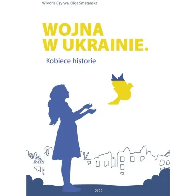 Wojna w Ukrainie Kobiece historie - Wiktoria  Czyrwa, Olga  Smetanska
