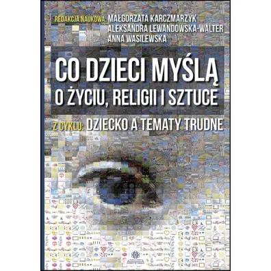Co dzieci my�l� o �yciu, religii i sztuce - Aleksandra Red Lewandowska-Walter, Anna Red Wasilewska, Ma�gorzata Red Karczmarzyk