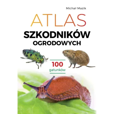 Atlas szkodnik�w ogrodowych. 100 gatunk�w