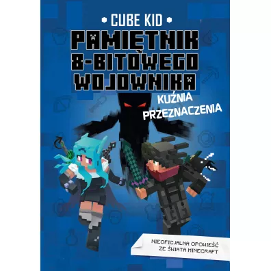 Kunia przeznaczenia. Minecraft. Pamitnik 8-bitowego wojownika. Tom 6 - Cube Kid