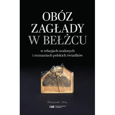 Ob�z zag�ady w Be��cu w relacjach ocalonych i zeznaniach polskich �wiadk�w - Dariusz Libionka, Robert Kuwa�ek